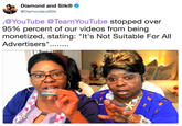 .@YouTube @TeamYouTube stopped over 95% percent of our videos from being monetized, stating: "It's Not Suitable For All Advertisers"........ Diamond and Silk® @DiamondandSilk @YouTube @Team YouTube stopped over 95% percent of our videos from being monetized, stating: "It's Not Suitable For All