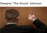 Dwayne 'The Knock' Johnson