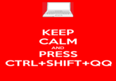 KEEP CALM PRESS CTRL+SHIFT+QQ AND