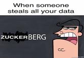 When someone steals all your data zUCKERBERG mematic.net