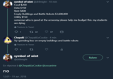 symbol of wint@drilmight 10 min Food $200 Data $150 Rent $800 Empty Buildings and Battle Robots $3,600,000 Utility $150 someone who is good at the economy please help me budget this. my students are dving Traduire le Tweet Chepaki @ChepakiLeCookie 4 min Try spending less on empty buildings and battle robots Traduire le Tweet symbol of wint Suivre @drilmight En réponse à @ChepakiLeCookie @oocanime no 12:01-19 avr. 2018