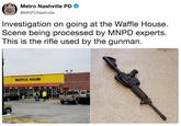 Metro Nashville PD @MNPDNashville Investigation on going at the Waffle House Scene being processed by MNPD experts. This is the rifle used by the gunman WAFFLE HOUSE