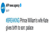 AFP news agency e @AFP #BREAKING Prince William's wife Kate gives birth to son: palace