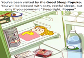 You've been visitend by the (ic)od SI ) 1)ojpuko You will be blessed with cozy, restful sleeps, but only if you comment "Sleep tight, Popper" ん 노