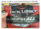Jack Link's out here living in 3018 Ober adam.the.creator JACK LINKS M EAT SNACKs OOPS! MOISTURE PACKETS MADE WITH MOMUS