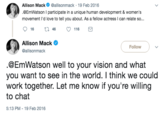 Allison Mackallisonmack 19 Feb 2016 @EmWatson I participate in a unique human development & women's movement I'd love to tell you about. As a fellow actress I can relate so... Allison Macke @allisonmack Follow @EmWatson well to your vision and what you want to see in the world. I think we could work together. Let me know if you're willing to chat 5:13 PM- 19 Feb 2016