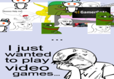 Nooooo Help me! Gamerct I just wanteds to play video games... V