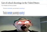 List of school shootings in the United States From Wikipedia, the free encyclopedia This list is incomplete; you can help by expanding it.