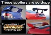 These spoilers are so dope Thanosmes to get