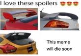 I love these spoilers This meme will die soon