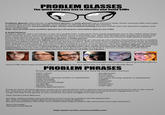 PROBLEM GLASSES The quick and easy way to identify and avoid SJWs Problem glasses (also known as grandma glasses or pedo glasses) are a common style choice among SJWs and make a convenient visual clue for regular, sane people to identify and avoid the wearers Problem glasses are unnecessarily large, showy and outdated looking and are mainly worn by attention seekers and faux-intellectuals. Note: Not all SJWs wear problem glasses but all wearers of problem glasses are SJWs. A brief history: Problem glasses were not always a sign of a problematic individual. Their peak popularity was in the 1950s when they were worn by music and movie icons and pretty much everybody else. After this decade their popularity waned and they continued to be worn by people who were aging or introverted/creepy and out of touch with fashion trends hence they became known as grandma glasses or pedo glasses. However in the mid 00's the hipster trend was born comprising of individuals who believe themselves to be incredibly special snowflakes despite being absolutely devoid of talent, skills or taste. Their warped mindset lead them to believe that wearing a mish-mash of silly and outdated clothing is ironic and somehow therefore really clever and fashionable. One of their most frequently worn items is the grandma glasses or pedo glasses. (See also hipster glasses. Same thing.) Hipsters are a movement of directionless, faux-intellectuals who vastly overestimate their own self worth and importance so it was only natural that third wave feminists and social justice warriors would merge with them Almost all hipsters are social justice warriors and almost all SJWs are hipsters. Some prominent people with problems sporting problem glasses Some SJWs don't wear problem glasses or problem hair but don't fret; it's still easy to identify them PROBLEM PHRASES Phrases used exclusively and without any irony by social justice warriors: rape culture stare rape patriarchy oppression (wrong context or hyperbole) male privilege white privilege Check your privilege" cis gender gender-fluid cultural appropriation genderqueer - nonbinary trans-ethnic misogyny (wrong context or hyperbole) triggers patriarchy otherkin headmates wage gap If one or more of these phrases come up in conversation with a person you've just met and you're not in the mood for hearing a string of delusional nonsense the best course of action to avoid further engagement is to smile and nod (very gently or you could be accused of rape) and walk away. Dear Social Justice Warriors Are they called problem glasses because you're causing problems for the patriarchy? No. They're called problem glasses because you have problems. But not real problems like PTSD. Just childish little baby problems like narcissism and major delusions Yours Sincerely The Rest of the World http://patri-archie-comics.tumblr.com/