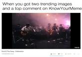When you got two trending images and a top comment on KnowYourMeme vevo Kool & The Gang Celebration 122,820,828 views I 485K 1 15K A SHARE text music phenomenon