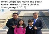 Meme joking that the Korean leaders posing with their kids is actually a mutal hostage swap to guarantee to outcome of the talks.