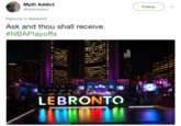 Myth Addict @MythAddict Follow Replying to @jeskeets Ask and thou shall receive #NBAPlayoffs LEBRONTO