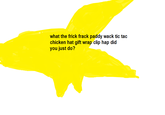 what the frick frack paddy wack tic tac chicken hat gift wrap clip hap did you just do?