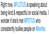 Right now, @FLOTUS is speaking about being kind & respectful on social media. I wonder if she's met @POTUS who consistently bullies people on @twitter.