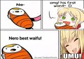 omg! his first word D Ne- Nero best waifu! UMU! fb.com/TheAloofPotato