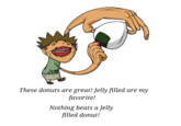 Fan Art Je Ny These donuts are great!Jelly filled are my favorite! Nothing beats a Jelly filled donut!
