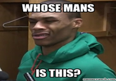 WHOSE MANS IS THIS? memecrunch.com
