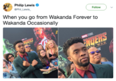Philip Lewis @Phil Lewis Follow When you go from Wakanda Forever to Wakanda Occasionally NGERS