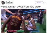 Blog Boyz @CountOnVic Follow "KRIS JENNER OWNS YOU YOU BUM" (C 13 NBA FINALS 4CLE 69 2 2BOS 66| 3rd| 5:14 | 24|ESri İİBOS LEADS 1-0 TO: 4 TO: S