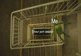 Me hour p--- sessi ion