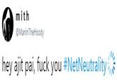 m ith @ManlnTheHoody hey ait pal, f--- you #NetNeutrality:14