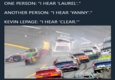 ONE PERSON: "I HEAR 'LAUREL'." ANOTHER PERSON: "I HEAR 'YANNY'." KEVIN LEPAGE: "I HEAR 'CLEAR."