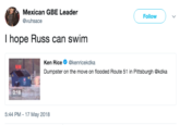 Russel Westbrook Mexican GBE Leader @vuhsace Follow hope Russ can swim Ken Rice@kenricekdka Dumpster on the move on flooded Route 51 in Pittsburgh @kdka 0:18 5:44 PM-17 May 2018