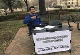 Lossisnt funny anymore andis overused CHANGE MY MIND