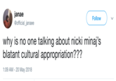 janae @official_janaee Follow why is no one talking about nicki minaj's blatant cultural appropriation??? 1:09 AM -20 May 2018