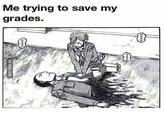 Me trying to save my grades.