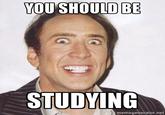 Nicolas Cage YOU SHOULD BE STUDYING memegenerator.net