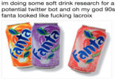 im doing some soft drink research for a potential twitter bot and oh my god 90s fanta looked like f------ lacroix ARTRO
