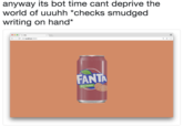 anyway its bot time cant deprive the world of uuuhh "checks smudged writing on hand* eClocahast 3000 FANTA Wet Potato