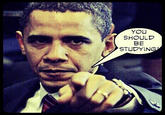 Barack Obama YOU SHOULD BE STUDYIN