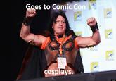 Goes to Comic Con cosplayS. Getty