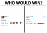 WHO WOULD WIN? Ed Balls @edballs dean norris @deanjnorris Follow Sex gifs Ed Balls RETWEETSLIKES :45 AM- 23 May 2018 70.100 37,261 Ea.ag: 22 우A' | 12392 Retweets34,560Lxes :·ø 11:20 AM-28 Apr 2011