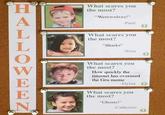 What scares you the most? Werewolves! -Paul What scares you the most? Sharks -Nina What scares you the most? How quickly the internet has overused the Gru meme Dylan 。 What scares you the most? Ghosts! Catherine