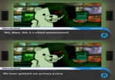 Monokuma SPEAKING Mm, ahem, this is a school announcement. Monokuma SPEAKING We have updated our privacy policy