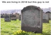 We are living in 2018 but this guy is not