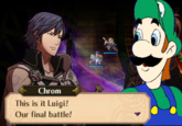 Chrom This is it Luigi! Our final battle!