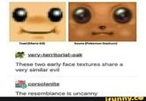 Toad [Mario 64 Eevee (Pokemon Stadium very-territorial-oak These two early face textures share a very similar evil corsolanite The resemblance is uncanny funny.ce