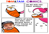 Т.M&ТАМ С.MICS. OH MY GOD HIS FIRST WORDS! WHATS UP GUYS! YOU WILL NOT BELIEVE WHAT I JUST FOUND IN RL FORTNITE!