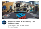 2:35 Kid Gets Boner After Solving The Rubik's Cube TheDetroit Cast 626K views 7 months ago CAST