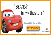 BEANS? In my theater?" It's more likely than you think. FREE PC CHECK! CONTENTWatch.