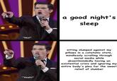 Mulaney Posting a good night's sleep "No!" sitting slumped against my pillows in a catatonic state, mindlessly scrolling through social media while absentmindedly having an existential crisis and ignoring my entire body's plea for the sweet relief of slumber "Yeah!"