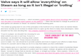 Valve says it will allow 'everything' on Steam as long as it isn't illegal or 'trolling By Andrew Webster | Jun 8, 2018, 3:13pm EDT fSHARE Illustration by Alex Castro/ The Verge After a few weeks of controversy_which included a pulled game about school shootings and confusion over the place of sexually explicit games on the platform-Valve has decided to change its policies on what games are allowed on Steam. Its solution? Almost anything goes "We ended up going back to one of the principles in the forefront of our minds when we started Steam and more recently as we worked on Steam Direct to open up the Store to many more developers: Valve shouldn't be the ones deciding this," the company explained in a bl st toda youre a player, we shouldnt be choosing for you"VALVE SHOULDN'T BE THE ONES developer, we shouldn't be choosing what content DECIDING THIS what content you can or can't buy. If you're a you're allowed to create. Those choices should be yours to make. Our role should be to provide systems and tools to support your efforts to make these choices for yourself, and to help you do it in a way that makes you feel comfortable." The company goes on to say that it currently employs curators to check the content of potential Steam games, but in the future, that level of curation won't be in place. Instead, all games will be allowed on Steam, "except for things that we decide are illegal, or straight up trolling," Valve explains. While it's not clear what constitutes trolling in the post, Valve previously described the game Active Shooter as a "troll" when it removed it from Steam