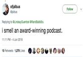 ofjalbus @jalbus ( Follow ) 、 Replying to @LindsayGuentzel @RandBallsStu i smell an award-winning podcast. 11:11 PM-4 Jun 2018 15 Retweets 1,279 Likes
