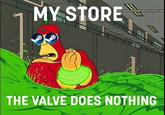 MY STORE THE VALVE DOES NOTHING